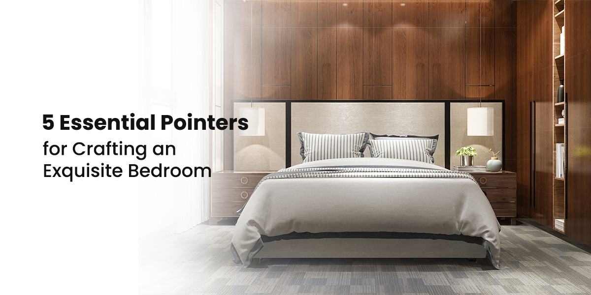 5 Essential Pointers for Crafting an Exquisite Bedroom