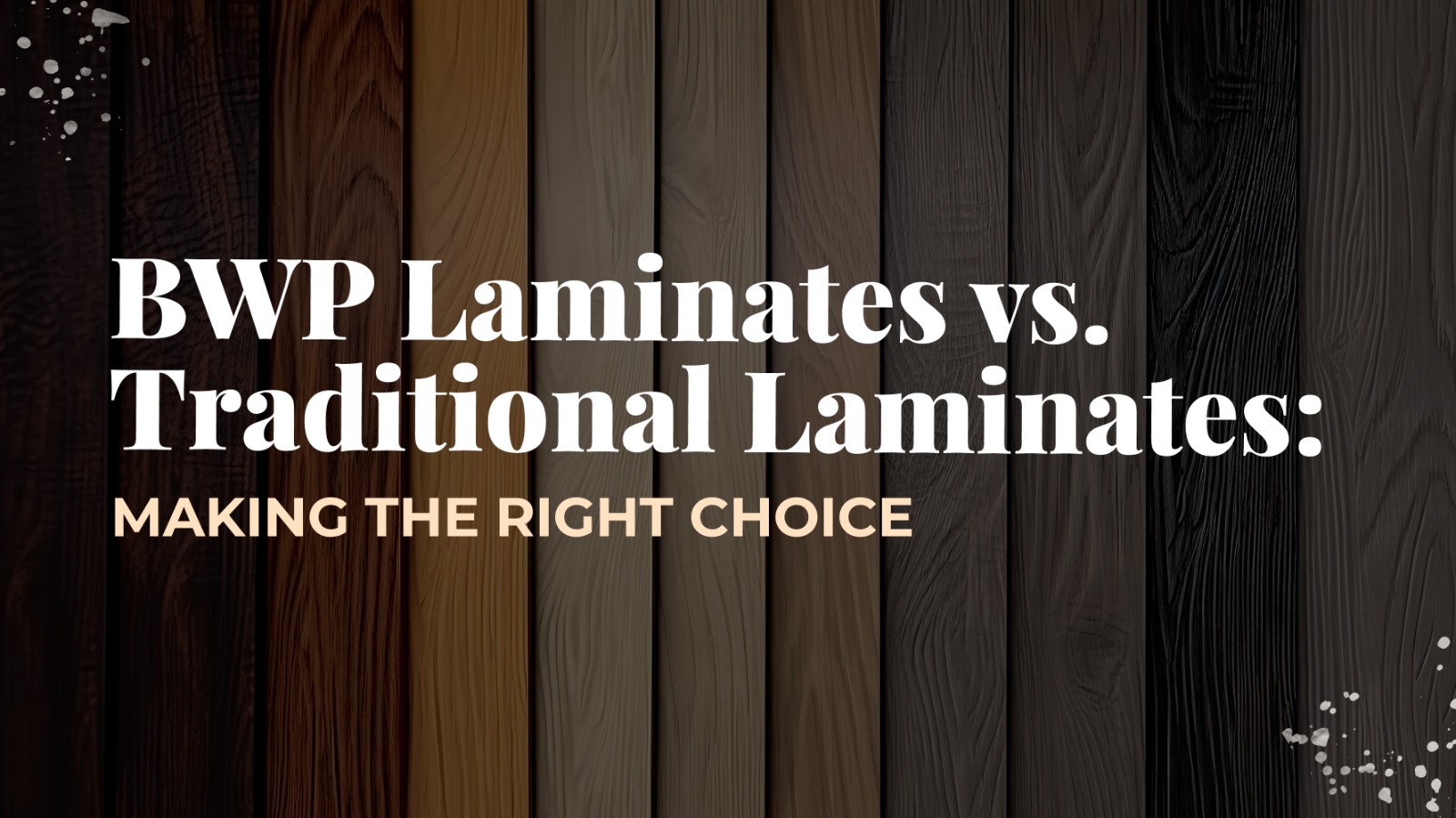 BWP Laminates vs. Traditional Laminates: Making the Right Choice