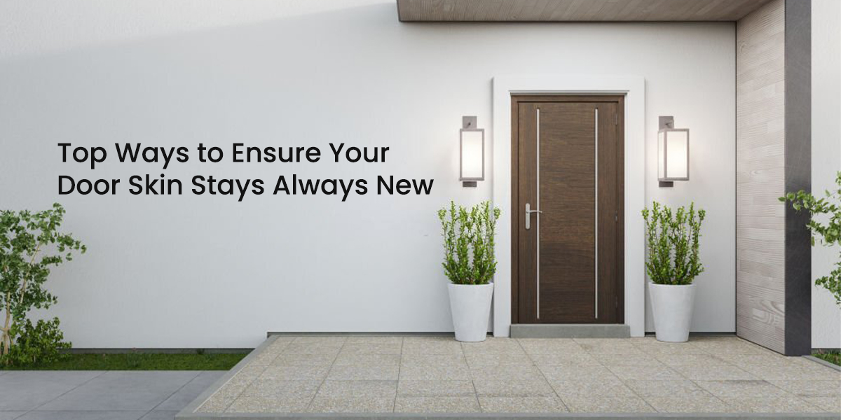 Top Ways to Ensure Your Door Skin Stays Always New